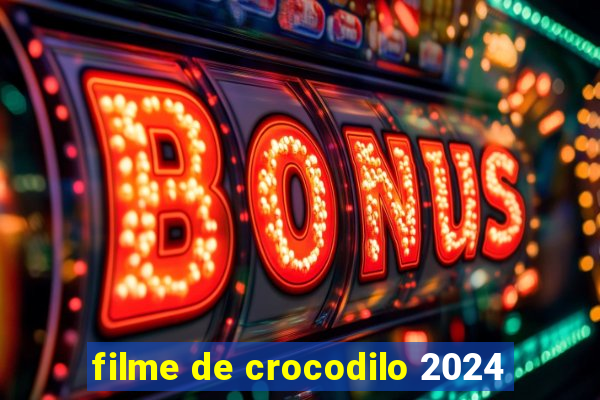 filme de crocodilo 2024